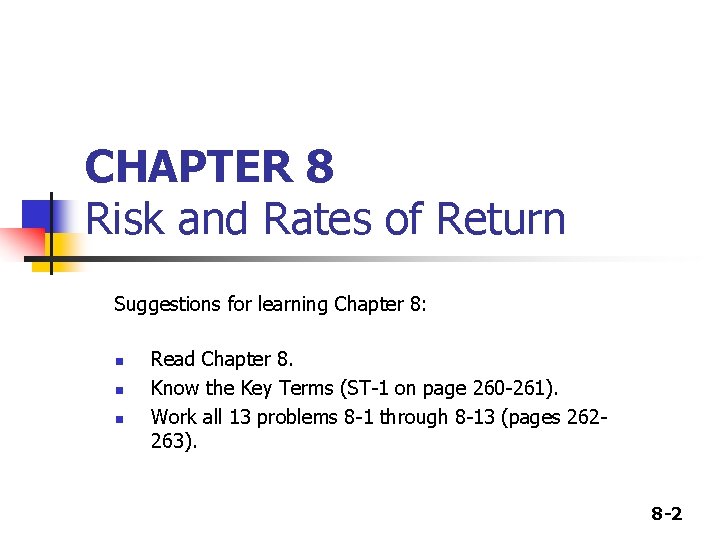 CHAPTER 8 Risk and Rates of Return Suggestions for learning Chapter 8: n n CHAPTER 8 Risk and Rates of Return Suggestions for learning Chapter 8: n n