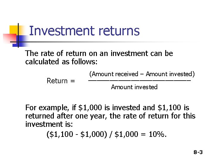 Investment returns The rate of return on an investment can be calculated as follows: Investment returns The rate of return on an investment can be calculated as follows: