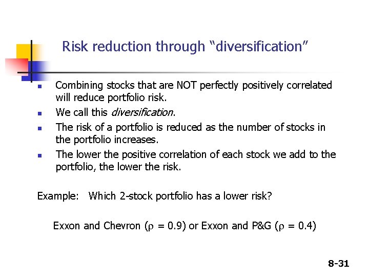 Risk reduction through “diversification” n n Combining stocks that are NOT perfectly positively correlated Risk reduction through “diversification” n n Combining stocks that are NOT perfectly positively correlated