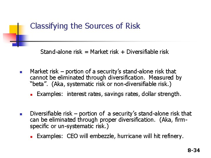 Classifying the Sources of Risk Stand-alone risk = Market risk + Diversifiable risk n Classifying the Sources of Risk Stand-alone risk = Market risk + Diversifiable risk n