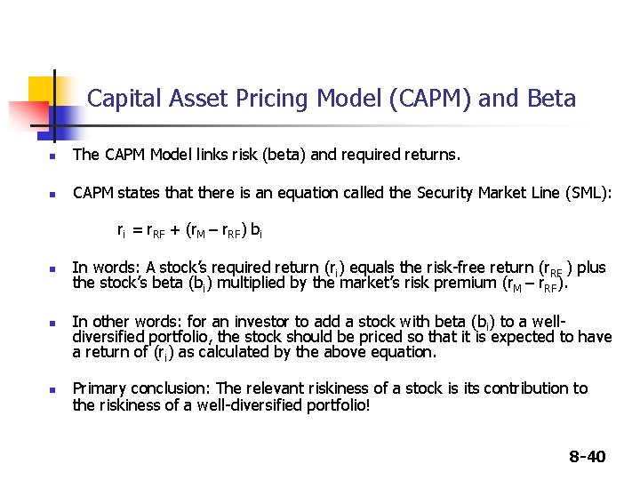 Capital Asset Pricing Model (CAPM) and Beta n The CAPM Model links risk (beta) Capital Asset Pricing Model (CAPM) and Beta n The CAPM Model links risk (beta)