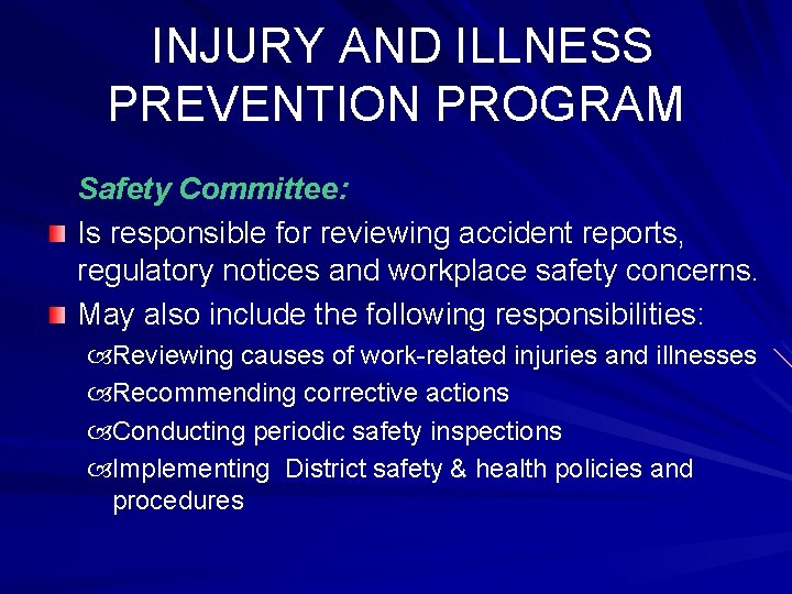 INJURY AND ILLNESS PREVENTION PROGRAM Safety Committee: Is responsible for reviewing accident reports, regulatory