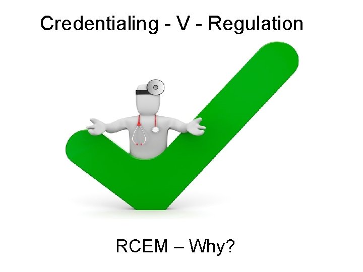 Credentialing - V - Regulation RCEM – Why? Credentialing - V - Regulation RCEM – Why?