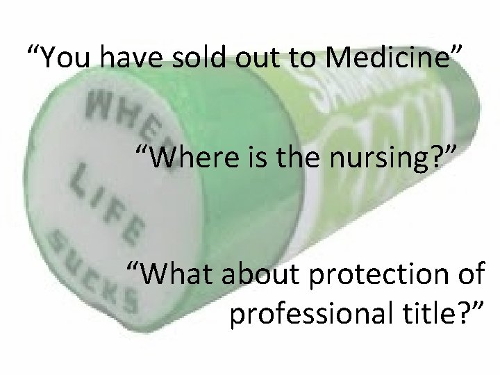 “You have sold out to Medicine” “Where is the nursing? ” “What about protection “You have sold out to Medicine” “Where is the nursing? ” “What about protection