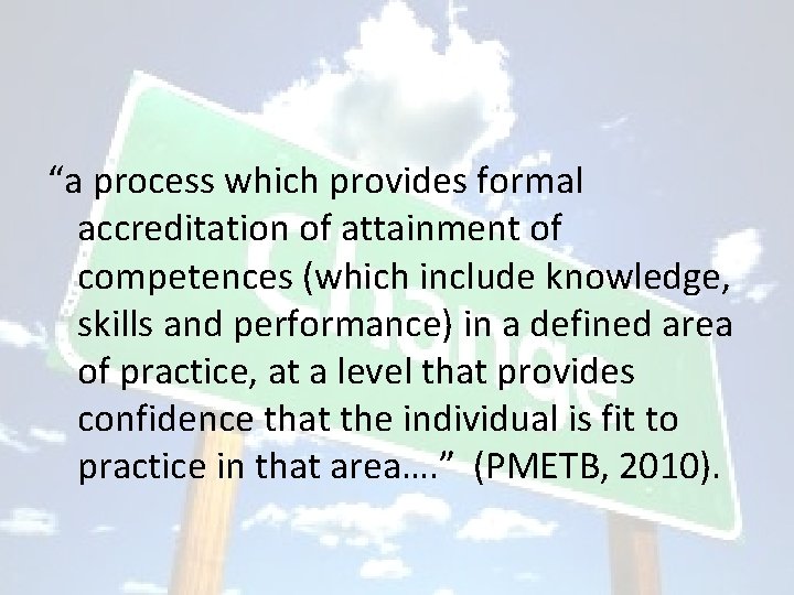 “a process which provides formal accreditation of attainment of competences (which include knowledge, skills “a process which provides formal accreditation of attainment of competences (which include knowledge, skills