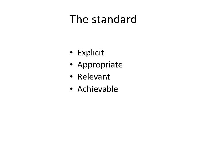 The standard • • Explicit Appropriate Relevant Achievable The standard • • Explicit Appropriate Relevant Achievable