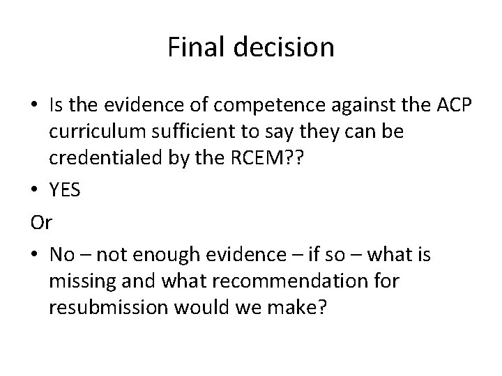 Final decision • Is the evidence of competence against the ACP curriculum sufficient to Final decision • Is the evidence of competence against the ACP curriculum sufficient to
