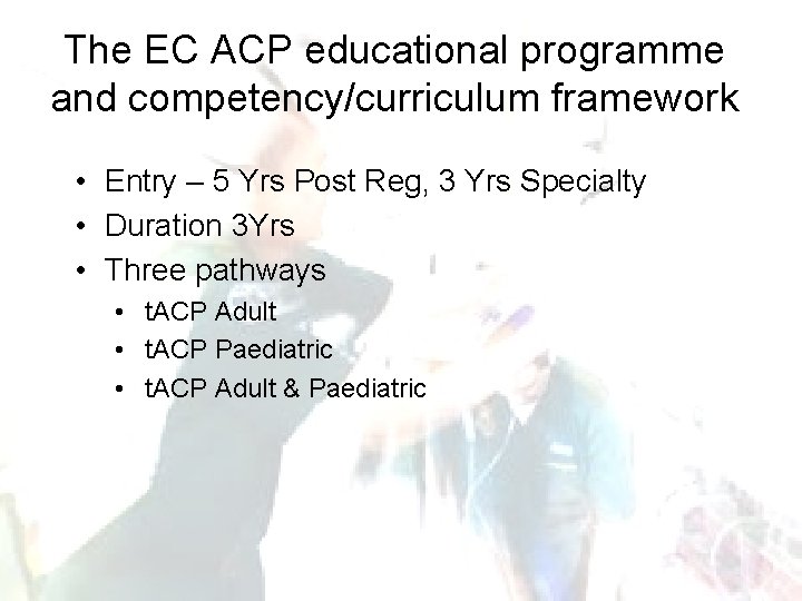 The EC ACP educational programme and competency/curriculum framework • Entry – 5 Yrs Post The EC ACP educational programme and competency/curriculum framework • Entry – 5 Yrs Post