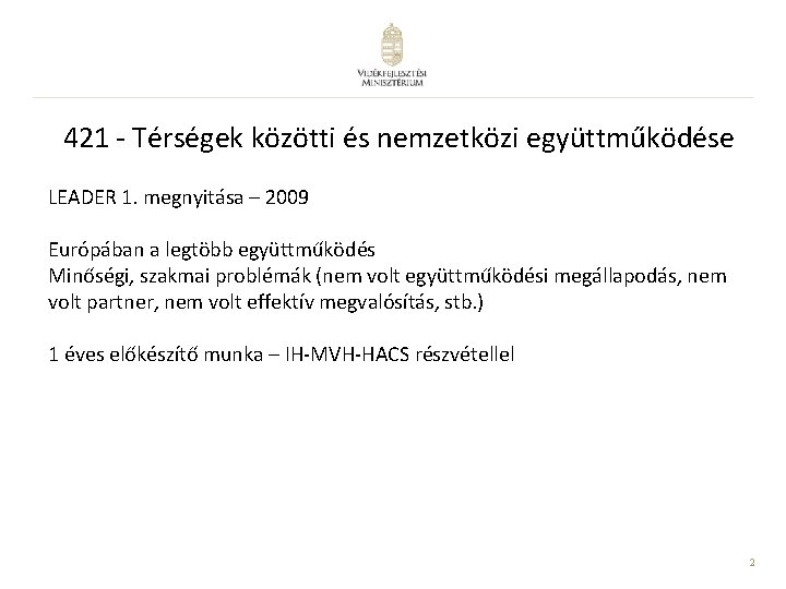 421 - Térségek közötti és nemzetközi együttműködése LEADER 1. megnyitása – 2009 Európában a