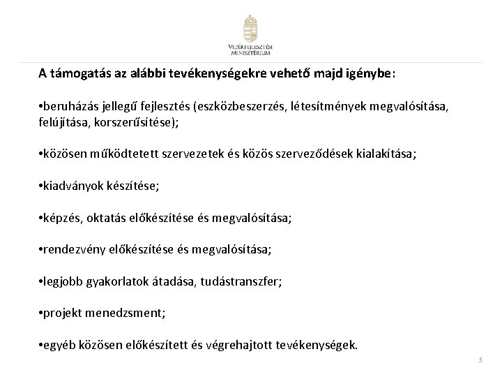 A támogatás az alábbi tevékenységekre vehető majd igénybe: • beruházás jellegű fejlesztés (eszközbeszerzés, létesítmények