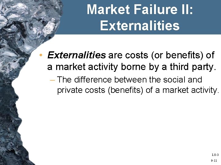 Market Failure II: Externalities • Externalities are costs (or benefits) of a market activity