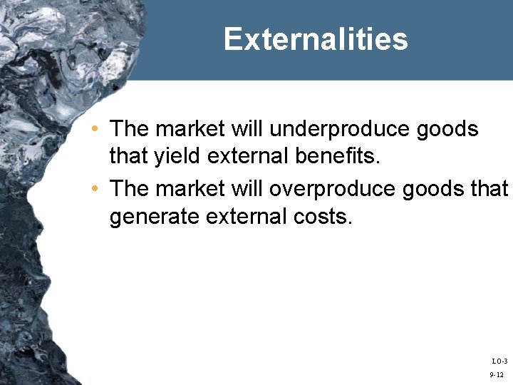 Externalities • The market will underproduce goods that yield external benefits. • The market
