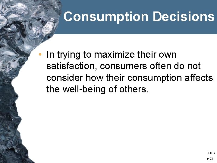 Consumption Decisions • In trying to maximize their own satisfaction, consumers often do not