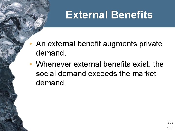 External Benefits • An external benefit augments private demand. • Whenever external benefits exist,