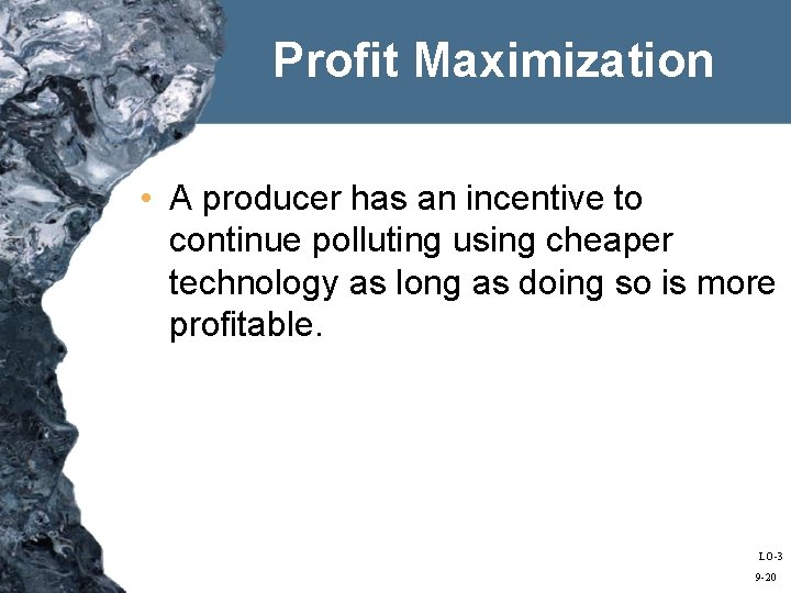 Profit Maximization • A producer has an incentive to continue polluting using cheaper technology