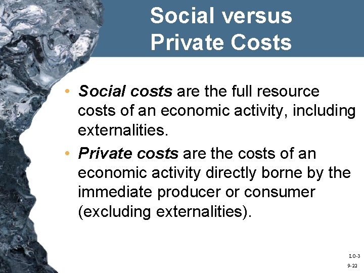 Social versus Private Costs • Social costs are the full resource costs of an