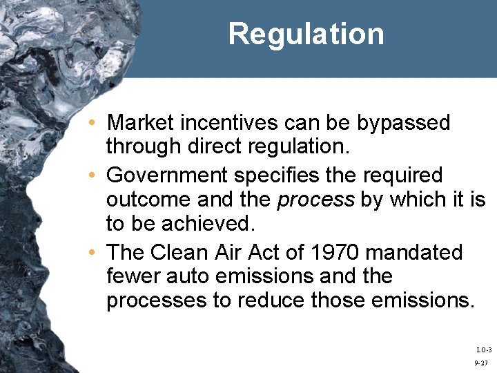 Regulation • Market incentives can be bypassed through direct regulation. • Government specifies the