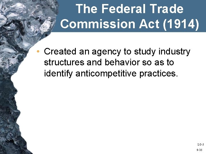 The Federal Trade Commission Act (1914) • Created an agency to study industry structures