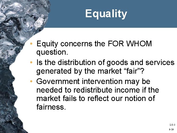 Equality • Equity concerns the FOR WHOM question. • Is the distribution of goods