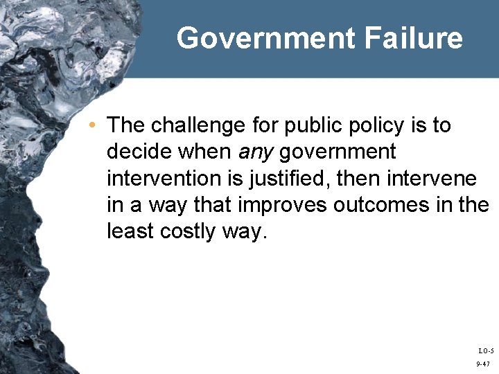 Government Failure • The challenge for public policy is to decide when any government