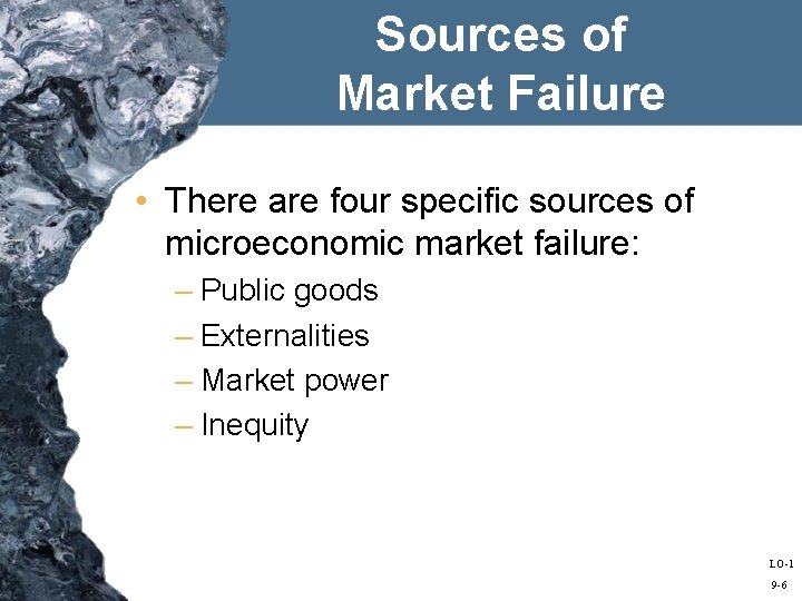 Sources of Market Failure • There are four specific sources of microeconomic market failure: