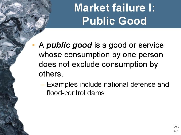 Market failure I: Public Good • A public good is a good or service