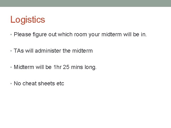 Logistics • Please figure out which room your midterm will be in. • TAs Logistics • Please figure out which room your midterm will be in. • TAs