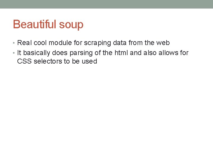 Beautiful soup • Real cool module for scraping data from the web • It Beautiful soup • Real cool module for scraping data from the web • It