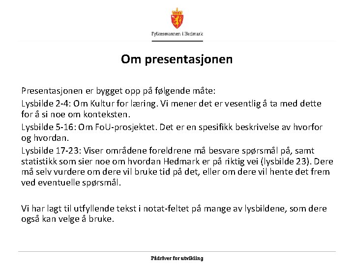 Om presentasjonen Presentasjonen er bygget opp på følgende måte: Lysbilde 2 -4: Om Kultur