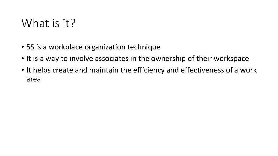 What is it? • 5 S is a workplace organization technique • It is