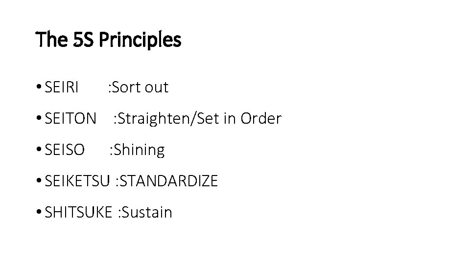 The 5 S Principles • SEIRI : Sort out • SEITON : Straighten/Set in