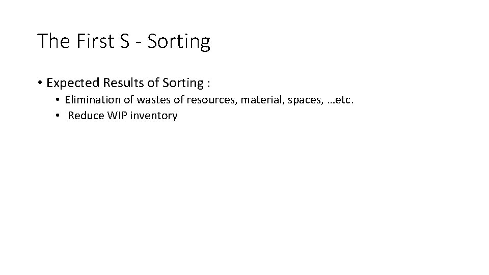 The First S - Sorting • Expected Results of Sorting : • Elimination of