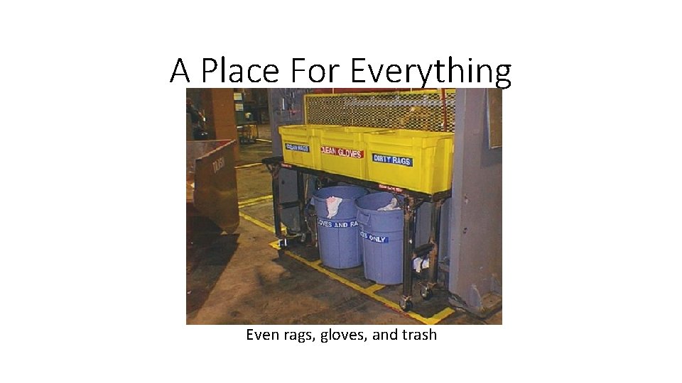 A Place For Everything Even rags, gloves, and trash 