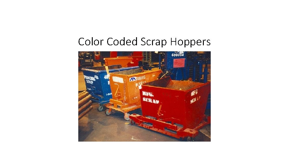 Color Coded Scrap Hoppers 