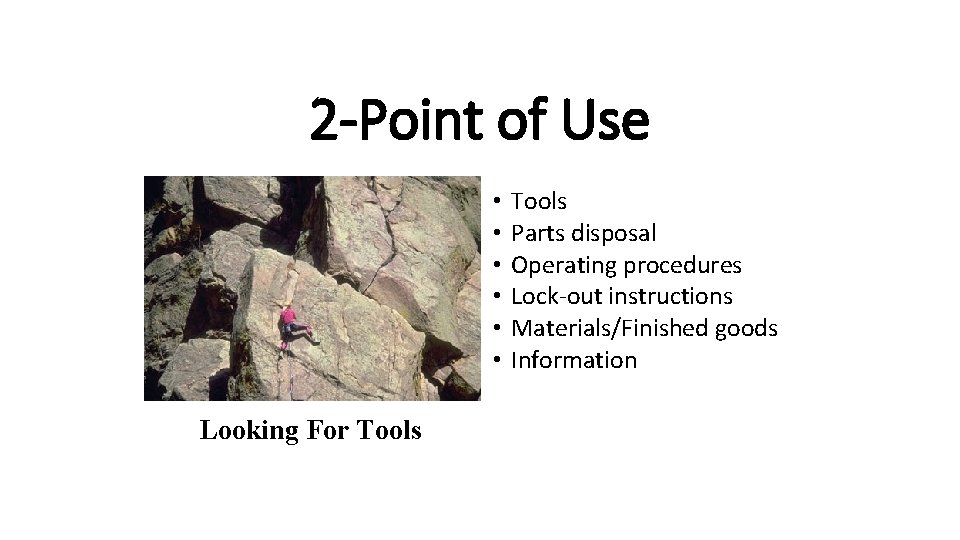 2 -Point of Use • • • Looking For Tools Parts disposal Operating procedures