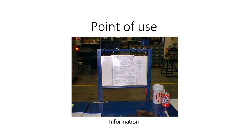 Point of use Information 
