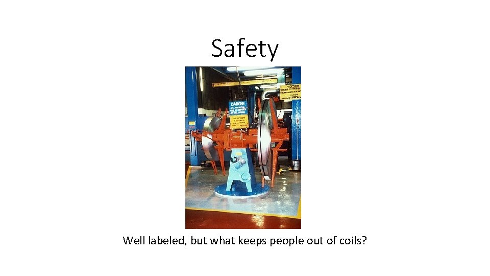 Safety Well labeled, but what keeps people out of coils? 