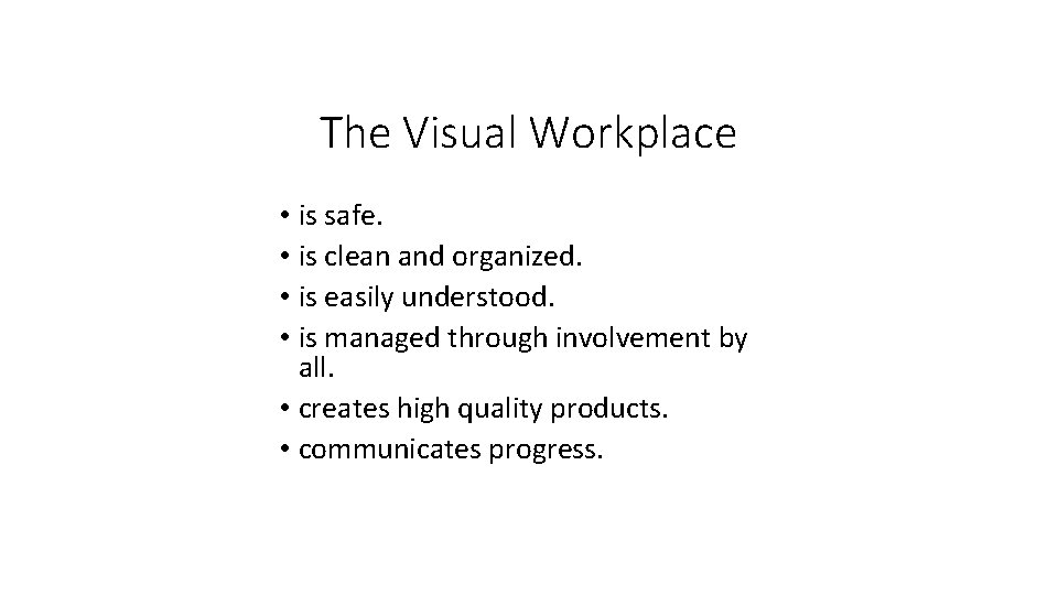 The Visual Workplace • is safe. • is clean and organized. • is easily