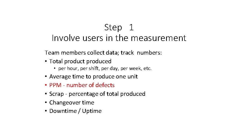 Step 1 Involve users in the measurement Team members collect data; track numbers: •