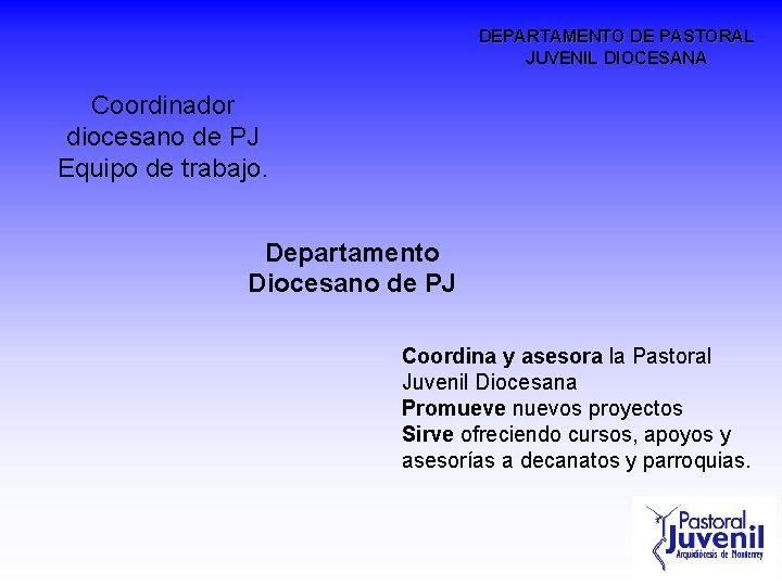 DEPARTAMENTO DE PASTORAL JUVENIL DIOCESANA Coordinador diocesano de PJ Equipo de trabajo. Departamento Diocesano