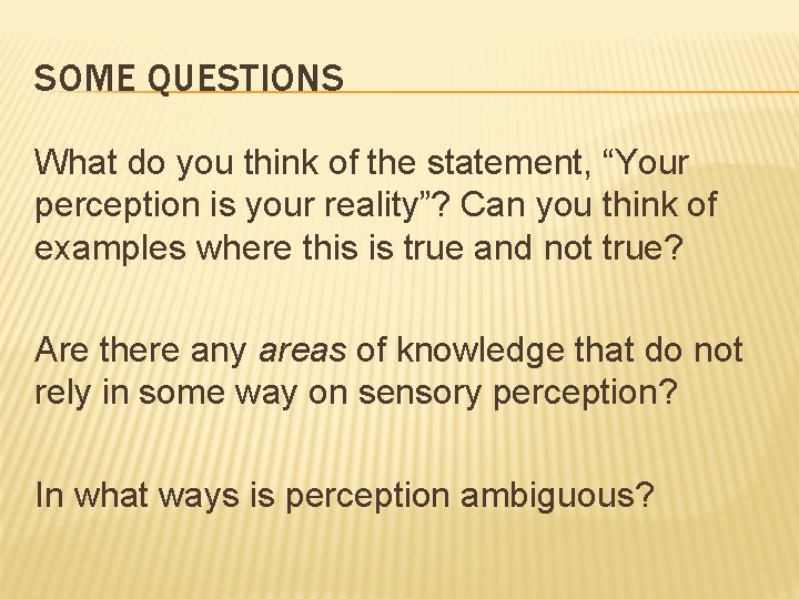 SOME QUESTIONS What do you think of the statement, “Your perception is your reality”?