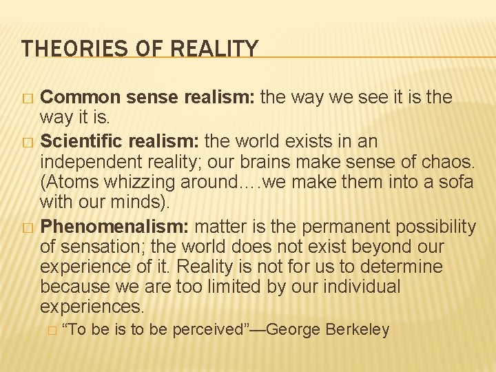 THEORIES OF REALITY Common sense realism: the way we see it is the way