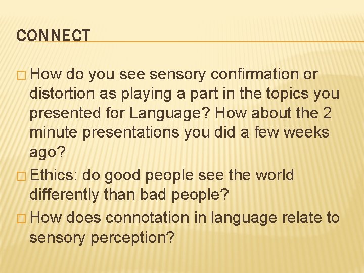 CONNECT � How do you see sensory confirmation or distortion as playing a part