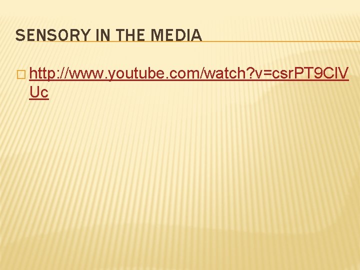SENSORY IN THE MEDIA � http: //www. youtube. com/watch? v=csr. PT 9 Cl. V
