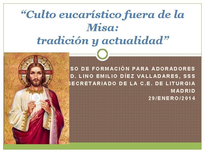 “Culto eucarístico fuera de la Misa: tradición y actualidad” CURSO DE FORMACIÓN PARA ADORES