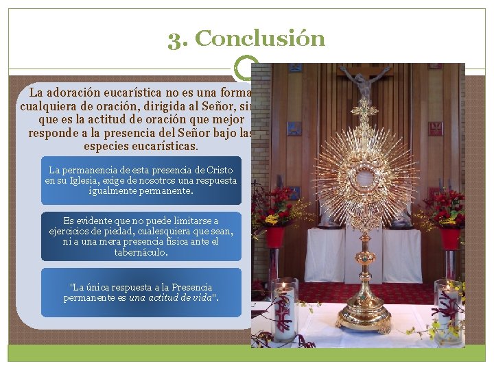 3. Conclusión La adoración eucarística no es una forma cualquiera de oración, dirigida al