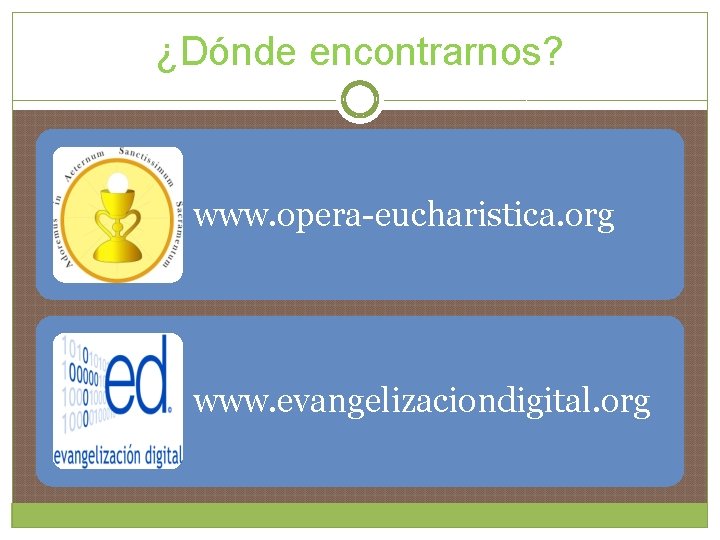 ¿Dónde encontrarnos? www. opera-eucharistica. org www. evangelizaciondigital. org 