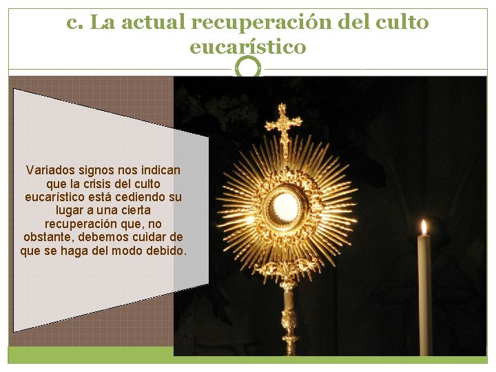 c. La actual recuperación del culto eucarístico Variados signos indican que la crisis del