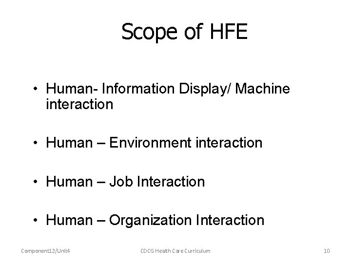 Scope of HFE • Human- Information Display/ Machine interaction • Human – Environment interaction