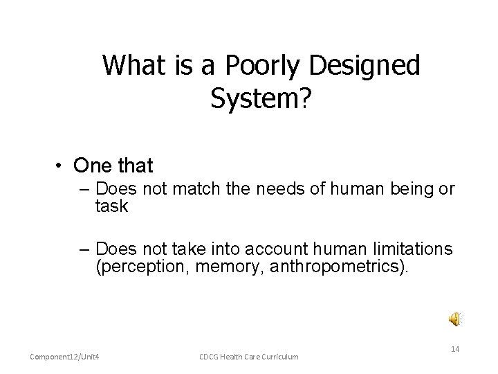 What is a Poorly Designed System? • One that – Does not match the